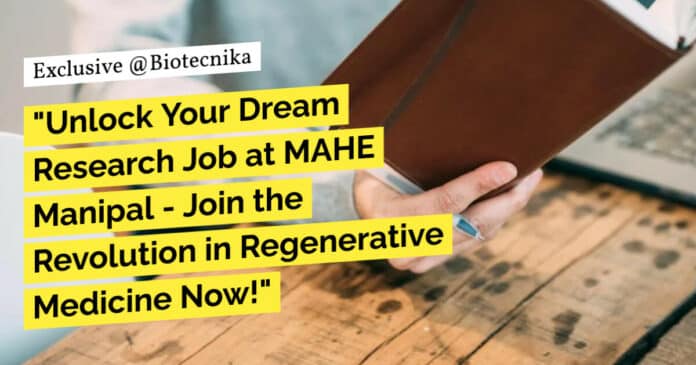 "Unlock Your Dream Research Job at MAHE Manipal - Join the Revolution in Regenerative Medicine Now!"