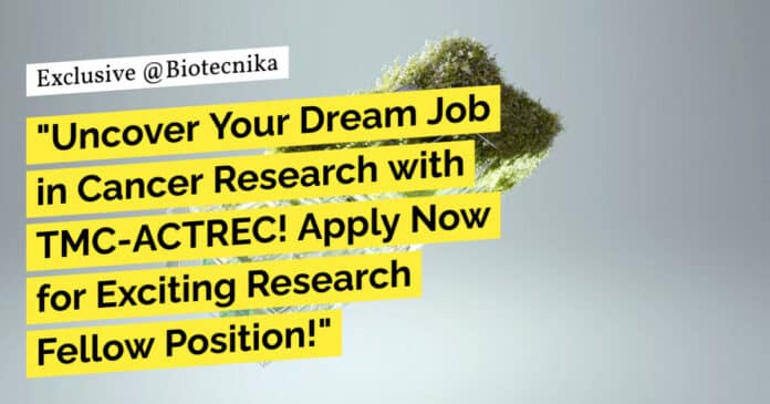"Uncover Your Dream Job in Cancer Research with TMC-ACTREC! Apply Now for Exciting Research Fellow Position!"