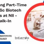 High-Paying Part-Time Job for BSc Biotech Graduates at NII – Attend Walk-In BSc Biotech Project NII Job