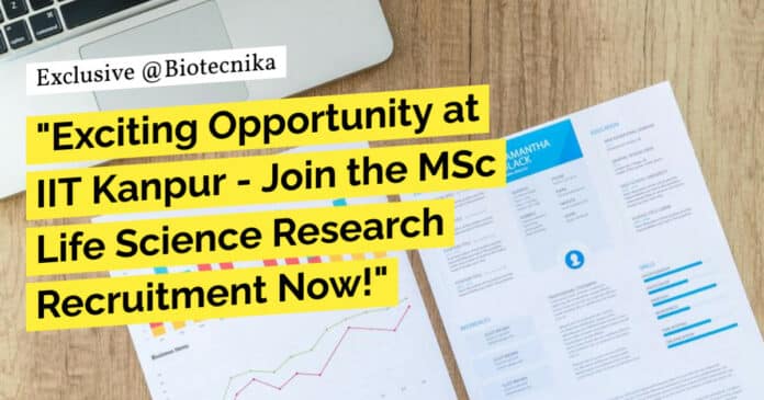 "Exciting Opportunity at IIT Kanpur - Join the MSc Life Science Research Recruitment Now!"