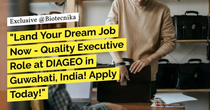 "Land Your Dream Job Now - Quality Executive Role at DIAGEO in Guwahati, India! Apply Today!"