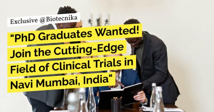 "PhD Graduates Wanted! Join the Cutting-Edge Field of Clinical Trials in Navi Mumbai, India"