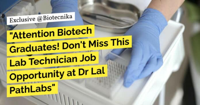 "Attention Biotech Graduates! Don't Miss This Lab Technician Job Opportunity at Dr Lal PathLabs"
