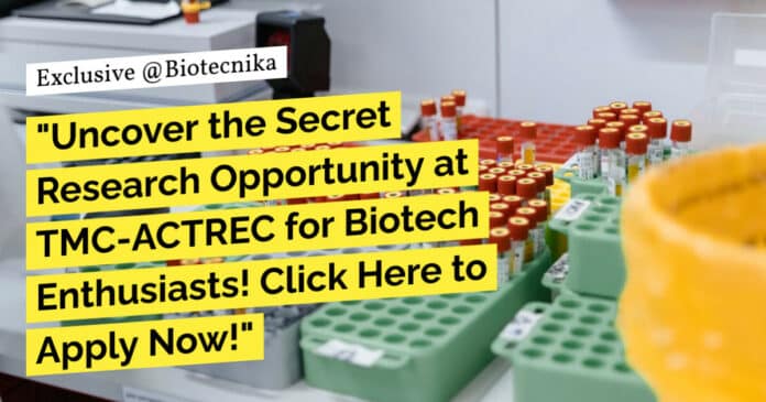 "Uncover the Secret Research Opportunity at TMC-ACTREC for Biotech Enthusiasts! Click Here to Apply Now!"