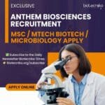 Exclusive Anthem Biosciences Recruitment – Job For MSc / MTech Biotech / Microbiology in Biologicals R&D Anthem Biosciences Biotech Job