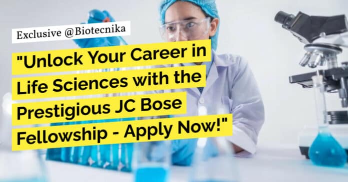 "Unlock Your Career in Life Sciences with the Prestigious JC Bose Fellowship - Apply Now!"