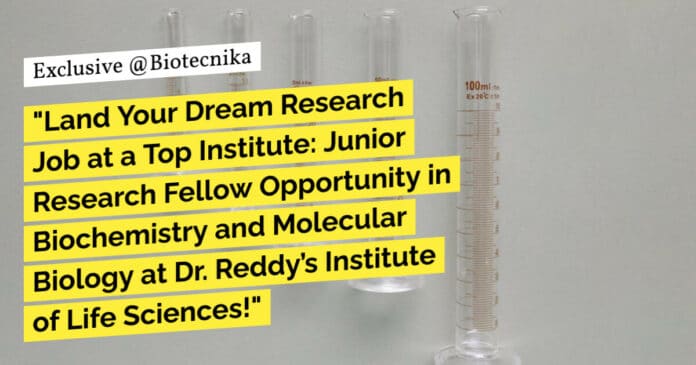 "Land Your Dream Research Job at a Top Institute: Junior Research Fellow Opportunity in Biochemistry and Molecular Biology at Dr. Reddy’s Institute of Life Sciences!"