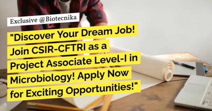 "Discover Your Dream Job! Join CSIR-CFTRI as a Project Associate Level-I in Microbiology! Apply Now for Exciting Opportunities!" "Discover Your Dream Job! Join CSIR-CFTRI as a Project Associate Level-I in Microbiology! Apply Now for Exciting Opportunities!"