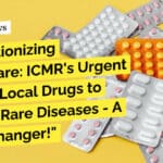 ICMR’s Urgent Plea For Developing Local Drugs to Combat Rare Diseases "Revolutionizing Healthcare: ICMR's Urgent Plea for Local Drugs to Combat Rare Diseases - A Game Changer!"