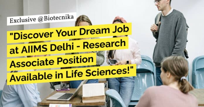 "Discover Your Dream Job at AIIMS Delhi - Research Associate Position Available in Life Sciences!"