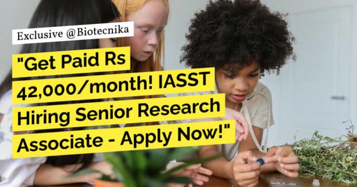 "Get Paid Rs 42,000/month! IASST Hiring Senior Research Associate - Apply Now!"