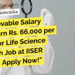 Unbelievable Salary Alert! Earn Rs. 66,000 per Month for Life Science Research Job at IISER Bhopal – Apply Now! "Unbelievable Salary Alert! Earn Rs. 66,000 per Month for Life Science Research Job at IISER Bhopal - Apply Now!"