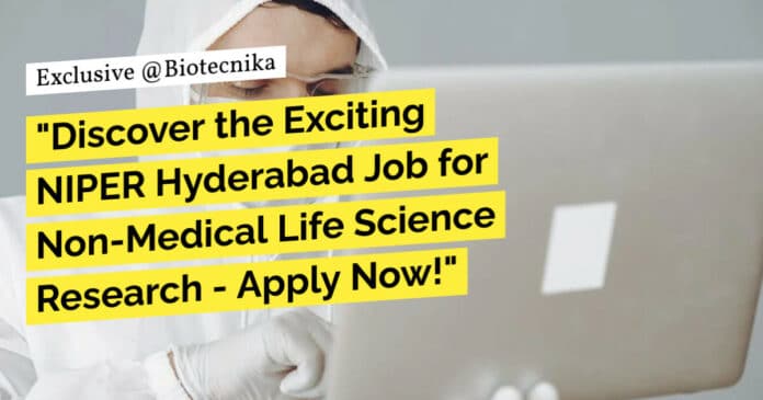 "Discover the Exciting NIPER Hyderabad Job for Non-Medical Life Science Research - Apply Now!"