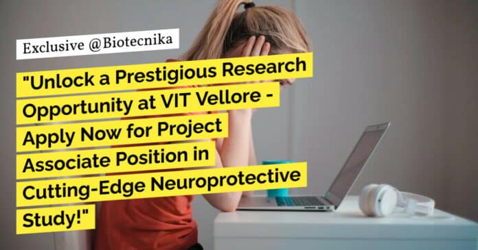 "Unlock a Prestigious Research Opportunity at VIT Vellore - Apply Now for Project Associate Position in Cutting-Edge Neuroprotective Study!"