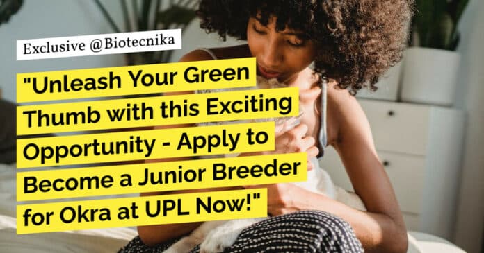"Unleash Your Green Thumb with this Exciting Opportunity - Apply to Become a Junior Breeder for Okra at UPL Now!"