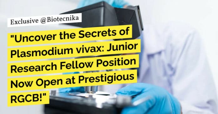 "Uncover the Secrets of Plasmodium vivax: Junior Research Fellow Position Now Open at Prestigious RGCB!"