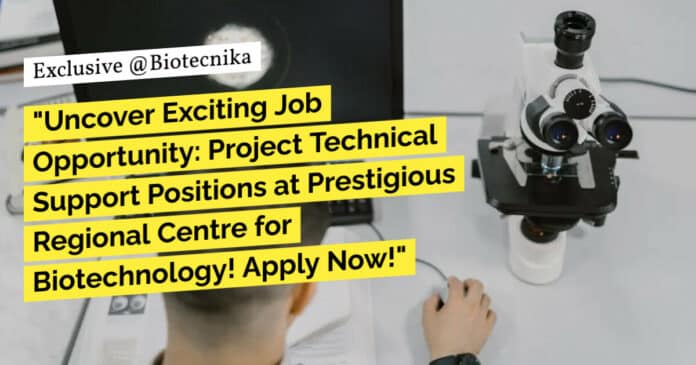 "Uncover Exciting Job Opportunity: Project Technical Support Positions at Prestigious Regional Centre for Biotechnology! Apply Now!"