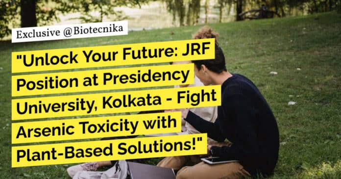 "Unlock Your Future: JRF Position at Presidency University, Kolkata - Fight Arsenic Toxicity with Plant-Based Solutions!"