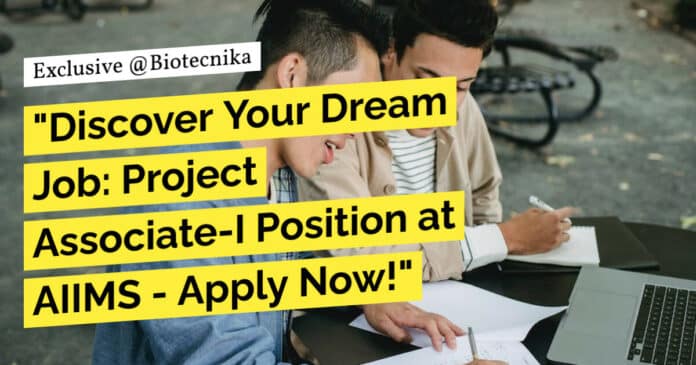 "Discover Your Dream Job: Project Associate-I Position at AIIMS - Apply Now!"