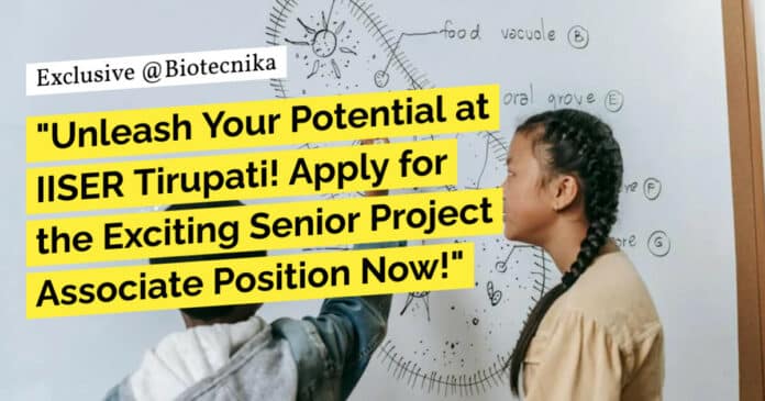 "Unleash Your Potential at IISER Tirupati! Apply for the Exciting Senior Project Associate Position Now!"