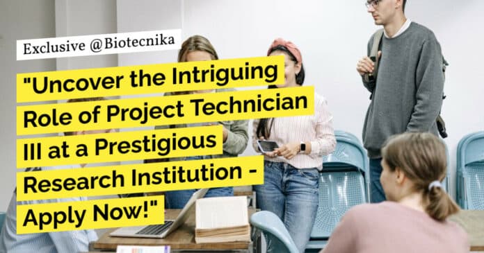 "Uncover the Intriguing Role of Project Technician III at a Prestigious Research Institution - Apply Now!"