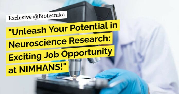 "Unleash Your Potential in Neuroscience Research: Exciting Job Opportunity at NIMHANS!"