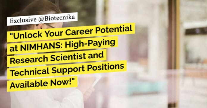 "Unlock Your Career Potential at NIMHANS: High-Paying Research Scientist and Technical Support Positions Available Now!" "Unlock Your Career Potential at NIMHANS: High-Paying Research Scientist and Technical Support Positions Available Now!"