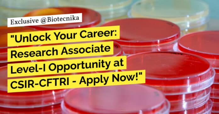 "Unlock Your Career: Research Associate Level-I Opportunity at CSIR-CFTRI - Apply Now!"
