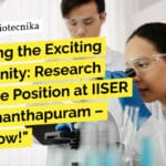 Biological Sciences Research Associate Position at IISER Thiruvananthapuram – Apply Now! "Unveiling the Exciting Opportunity: Research Associate Position at IISER Thiruvananthapuram – Apply Now!"