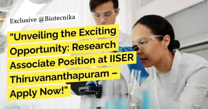 "Unveiling the Exciting Opportunity: Research Associate Position at IISER Thiruvananthapuram – Apply Now!" "Unveiling the Exciting Opportunity: Research Associate Position at IISER Thiruvananthapuram – Apply Now!"