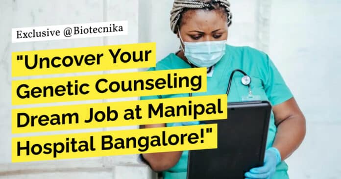 "Uncover Your Genetic Counseling Dream Job at Manipal Hospital Bangalore!"