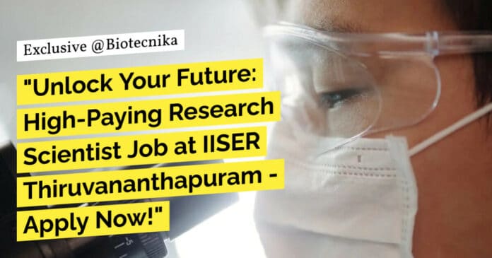 "Unlock Your Future: High-Paying Research Scientist Job at IISER Thiruvananthapuram - Apply Now!"