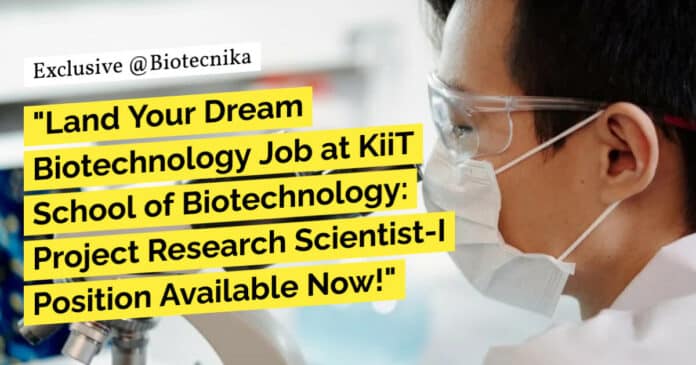 "Land Your Dream Biotechnology Job at KiiT School of Biotechnology: Project Research Scientist-I Position Available Now!"