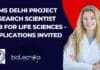 AIIMS Delhi Project Research Scientist Job For Life Sciences – Applications Invited AIIMS Delhi Project Research