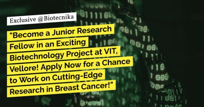 "Become a Junior Research Fellow in an Exciting Biotechnology Project at VIT, Vellore! Apply Now for a Chance to Work on Cutting-Edge Research in Breast Cancer!"
