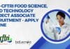 CSIR-CFTRI Food Science, Food Technology Project Associate Recruitment – Apply Online CSIR-CFTRI Food Science