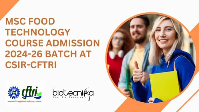MSc Food Technology Course Admission 2024-26 Batch at CSIR-CFTRI