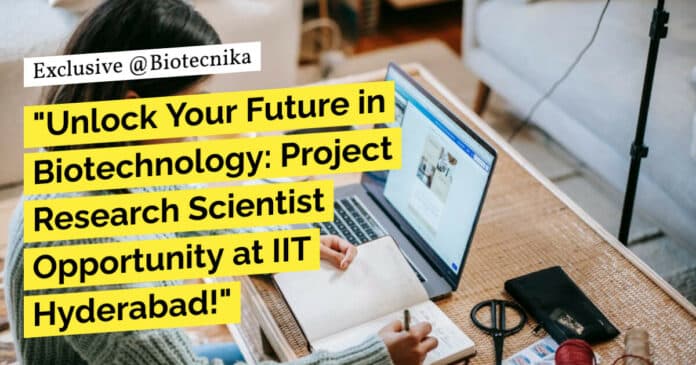 IIT Hyderabad Research Scientist Non-Medical For PhD Biotech, Biochem & Life Sciences - Apply Online