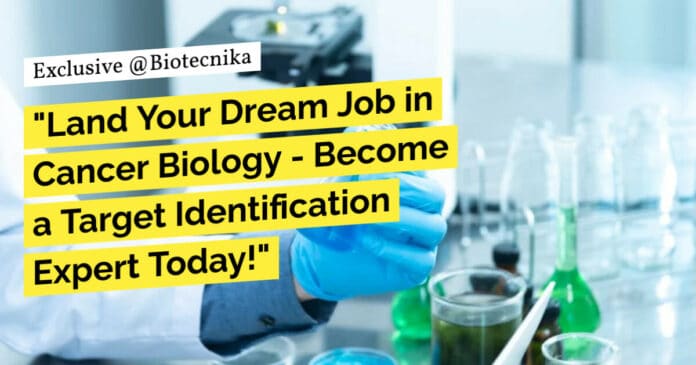 "Land Your Dream Job in Cancer Biology - Become a Target Identification Expert Today!"