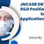 JNCASR DBT Funded R&D Position For Life Sciences – Applications Invited JNCASR R&D Position For