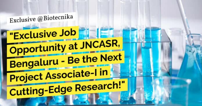 JNCASR MSc MTech Biological Sciences Project Associate Recruitment - Apply Now