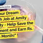 Amity Institute of Biotechnology Research Assistant Job For Biotech, Biochem, Microbiology – Apply Now "Land Your Dream Research Job at Amity University - Help Save the Environment and Earn Rs. 30,000 a Month!"