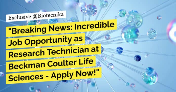 Research Technician at Beckman Coulter Life Sciences - Apply Now!