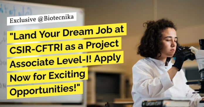 CSIR-CFTRI Project Associate Recruitment For Food Sciences, Biochem, Biotech - Apply Online