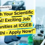 Exciting Job Opportunities at ICGEB New Delhi – Apply Now! ICGEB Research Positions Biotech, Biology, Life Sciences - Apply Now