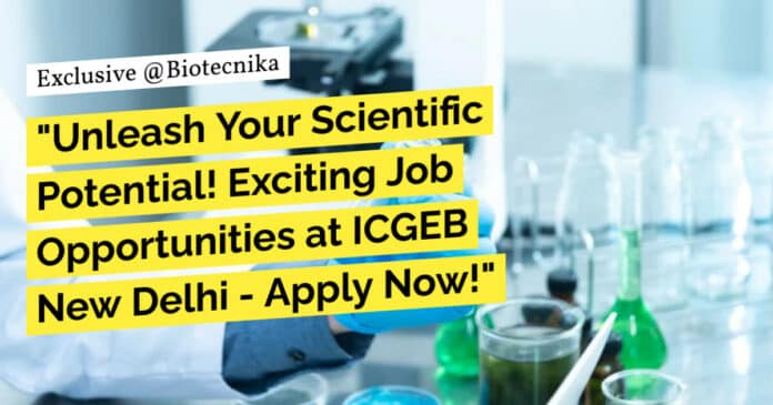 ICGEB Research Positions Biotech, Biology, Life Sciences - Apply Now