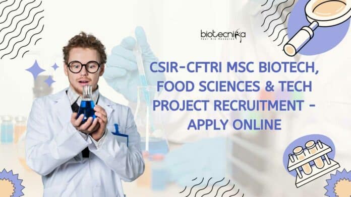 CSIR-CFTRI MSc Biotech, Food Sciences & Tech Project Recruitment - Apply Online