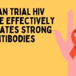 Human Trial HIV Vaccine Effectively Generates Strong Antibodies Human Trial HIV Vaccine Effectively Generates Strong Antibodies