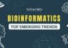 Top Emerging Trends in Bioinformatics Top Emerging Trends in Bioinformatics