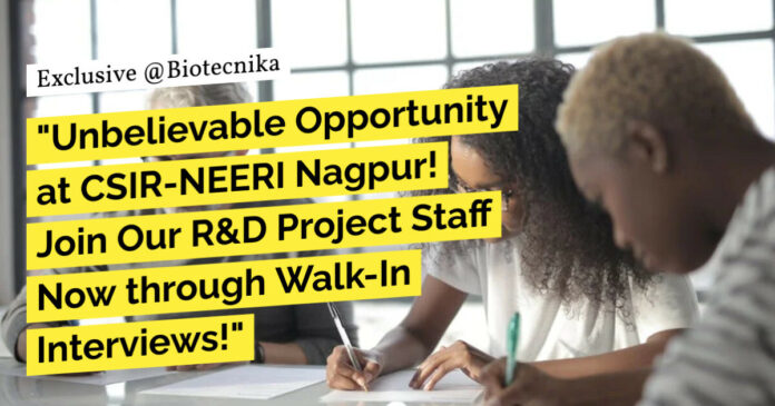 CSIR-NEERI R&D Project Staff Recruitment - Attend Walk-In Interview!